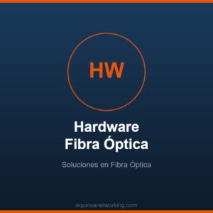 Hardware Fibra Óptica Soluciones en Fibra Óptica