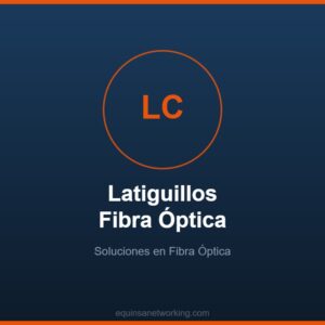 Latiguillos Fibra Óptica Soluciones en Fibra Óptica
